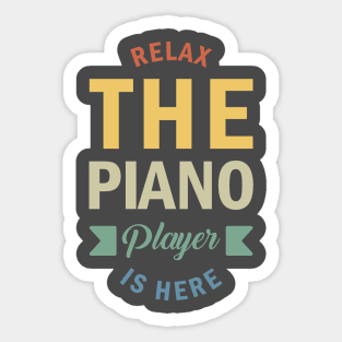 Relax The Piano Player Is Here, Best Pianist, Piano Player Quote, Piano Teacher Sticker